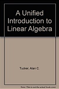 A Unified Introduction to Linear Algebra: Models, Methods and Theory (Hardcover)