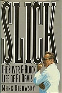 Slick: The Silver-And-Black Life of Al Davis (Hardcover, 1ST)