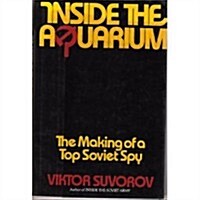 Inside the Aquarium: The Making of a Top Soviet Spy (Hardcover, First Printing)