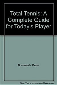 Total Tennis: A Complete Guide for Todays Player (Hardcover, 1st Printing)