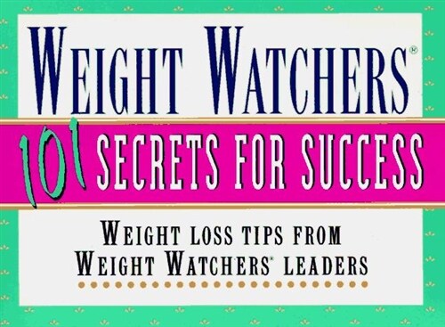 Weight Watchers 101 Secrets for Success: Weight Loss Tips From Weight Watchers Leaders (Paperback, 1st)