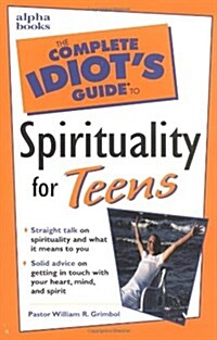Complete Idiots Guide to Spirituality for Teens (Paperback, 1st)
