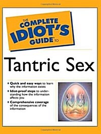 Complete Idiots Guide to Tantric Sex (Paperback, 1st)
