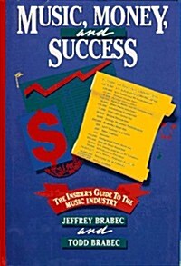 Music, Money, and Success: The Insiders Guide to the Music Industry (Hardcover)