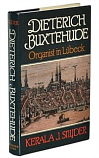 Dieterich Buxtehude: Organist in Lubeck (Hardcover, First Edition)