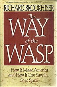 Way of the Wasp: How It Made America, and How It Can Save It, So to Speak (Paperback)