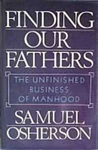 Finding Our Fathers: The Unfinished Business of Manhood (Hardcover, First Printing)