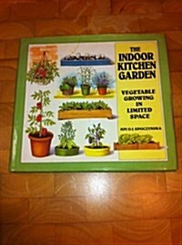 The Indoor Kitchen Garden: Vegetable Growing in Limited Space (Hardcover, Stated 1st U.s. Edition)