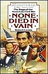 None Died in Vain: The Saga of the American Civil War (Hardcover, 1ST)