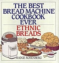 The Best Bread Machine Cookbook Ever: Ethnic Breads (Hardcover, 1st)