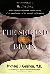 The Second Brain : The Scientific Basis of Gut Instinct and a Groundbreaking New Understanding of Nervous Disorders of the Stomach and Intestines (Hardcover, 1st)