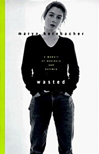 Wasted: A Memoir of Anorexia and Bulimia (Hardcover, 1ST, Deckle Edge)