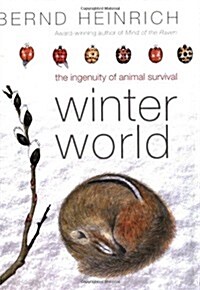 Winter World: The Ingenuity of Animal Survival (Hardcover, 1st, Deckle Edge)