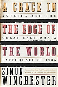 A Crack in the Edge of the World: America and the Great California Earthquake of 1906 (Hardcover, First Edition)