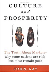 Culture and Prosperity: The Truth About Markets - Why Some Nations Are Rich but Most Remain Poor (Hardcover, First Edition)