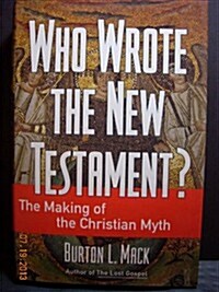 Who Wrote the New Testament?: The Making of the Christian Myth (Hardcover, 1st)