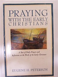 Praying With the Early Christians: A Year of Daily Prayers and Reflections on the Words of the Early Christians (Praying With the Bible) (Paperback, 1st)