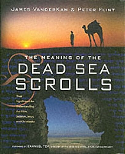 The Meaning of the Dead Sea Scrolls: Their Significance For Understanding the Bible, Judaism, Jesus, and Christianity (Hardcover, 1st)