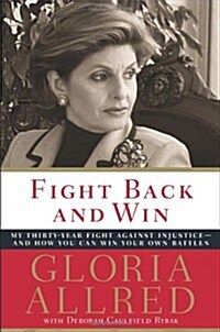 Fight Back and Win: My Thirty-year Fight Against Injustice--and How You Can Win Your Own Battles (Hardcover, First Edition)