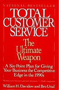 [중고] Total Customer Service: The Ultimate Weapon: A Six Point Plan for Giving Your Company the (Paperback, First Edition)