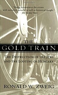 The Gold Train: The Destruction of the Jews and the Looting of Hungary (Paperback)