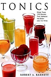 Tonics: More Than 100 Recipes That Improve the Body and the Mind (Paperback)