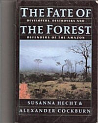 The Fate of the Forest: Developers, Destroyers and Defenders of the Amazon (Paperback, Reprint)