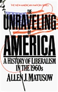 [중고] The Unraveling of America: A History of Liberalism in the 1960s (New American Nation Series) (Paperback)