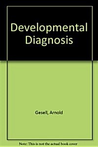 Gesell and Amatrudas Developmental Diagnosis; The Evaluation and Management of Normal and Abnormal Neuropsychologic Development in Infancy and Early (Hardcover, 3rd)