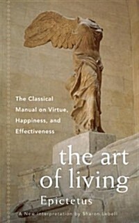 The Art of Living: The Classic Manual on Virtue, Happiness, and Effectiveness (Paperback)