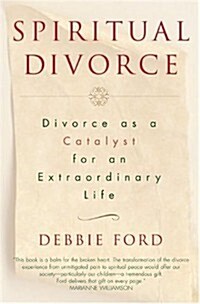 Spiritual Divorce: Divorce As a Catalyst for an Extraordinary Life (Hardcover, 1st)