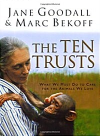 The Ten Trusts: What We Must Do to Care for The Animals We Love (Hardcover, 1st)