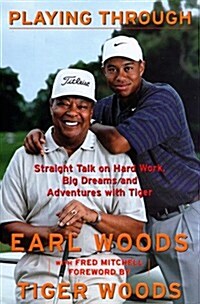 Playing Through: Straight Talk on Hard Work, Big Dreams, and Adventures with Tiger (Hardcover, 1st)