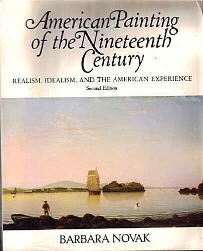 American Painting Of The 19th Century: Realism, Idealism, And The American Experience, Second Edition (Icon Editions) (Paperback, 2nd)