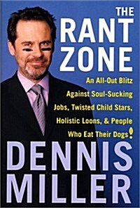 The Rant Zone: An All-Out Blitz Against Soul-Sucking Jobs, Twisted Child Stars, Holistic Loons, and People Who Eat Their Dogs! (Hardcover)