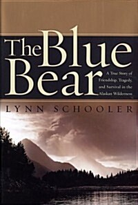 [중고] The Blue Bear: A True Story of Friendship, Tragedy, and Survival in the Alaskan Wilderness (Hardcover, First Edition)