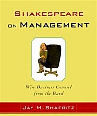 Shakespeare On Management: Wise Business Counsel from the Bard (Paperback)