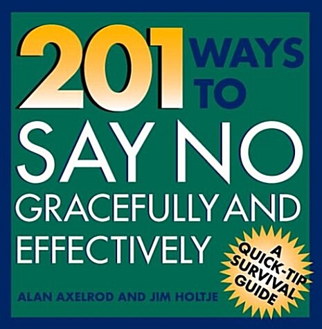 201 Ways to Say No Effectively and Gracefully (Quick-Tip Survival Guides) (Paperback, 1st)