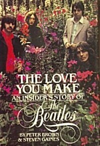 The Love You Make: An Insiders Story of the Beatles (Hardcover, First Edition)