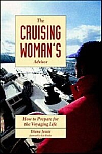 The Cruising Womans Advisor: How to Prepare for the Voyaging Life (Paperback, 1st)