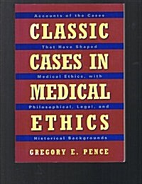 Classic Cases in Medical Ethics: Accounts of the Cases That Have Shaped Medical Ethics, With Philosophical, Legal, and Historical Backgrounds (Paperback)