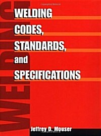 Welding Codes, Standards, and Specifications (Hardcover, 1st)
