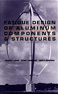 Fatigue Design of Aluminum Components and Structures (Hardcover, 1st)