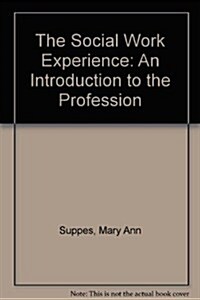 The Social Work Experience: An Introduction to the Profession (Hardcover)