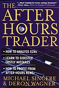 The After-Hours Trader: How to Make Money 24 Hours a Day Trading Stocks at Night (Hardcover, 1st)