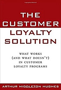 The Customer Loyalty Solution : What Works (and What Doesnt) in Customer Loyalty Programs (Hardcover, 1st)