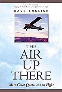 The Air Up There : More Great Quotations on Flight (Hardcover, 1st)
