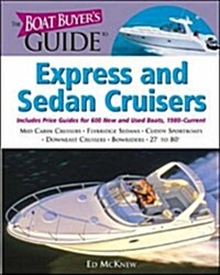 The Boat Buyers Guide to Express and Sedan Cruisers: Pictures, Floorplans, Specifications, Reviews, and Prices for More Than 600 Boats, 27 to 63 Feet (Paperback, 1st)