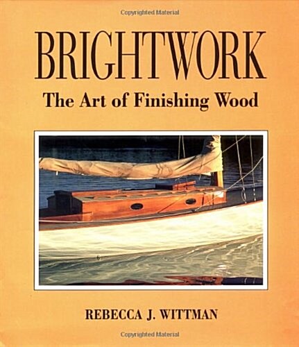 Brightwork: The Art of Finishing Wood (Hardcover, 1st)