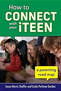 How to Connect with Your Iteen: A Parenting Road Map (Paperback)